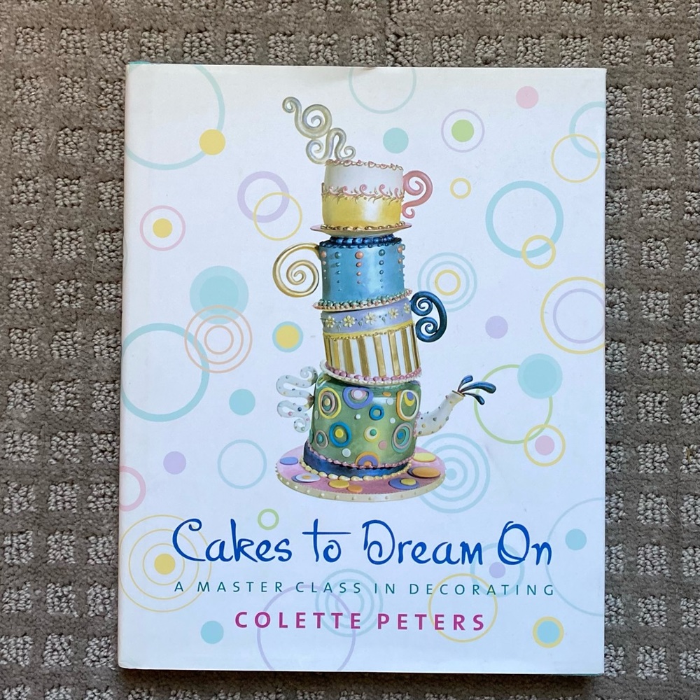 Cakes To Dream On by Colette Peters Hardcover Cake Decorating Cookbook